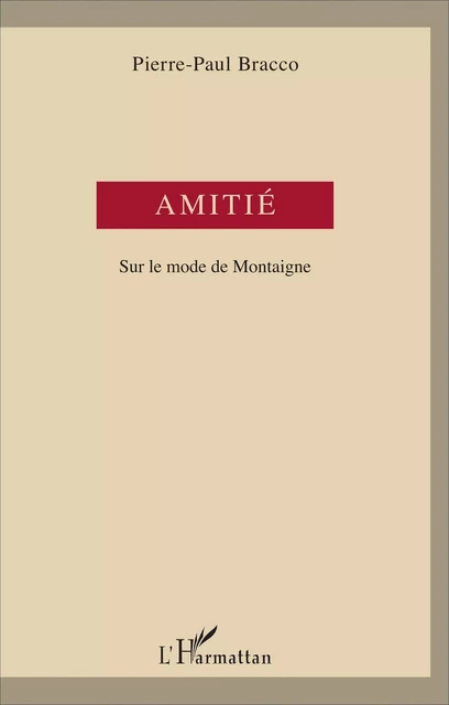 Amitié - Pierre-Paul Bracco - Editions L'Harmattan