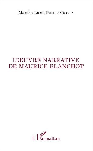 L'oeuvre narrative de Maurice Blanchot - Lucia Pulido correa martha - Editions L'Harmattan