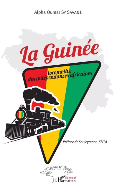 La Guinée locomotive des indépendances africaines - Alpha Oumar Sy Savane - Editions L'Harmattan