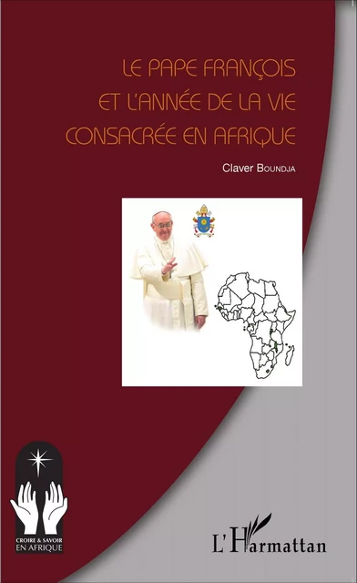 Le Pape François et l'année de la vie consacrée en Afrique - Claver Boundja - Editions L'Harmattan