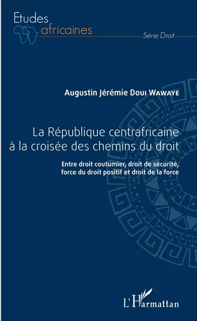 République centrafricaine à la croisée des chemins du droit (La) - augustin jeremie Doui wawaye - Editions L'Harmattan