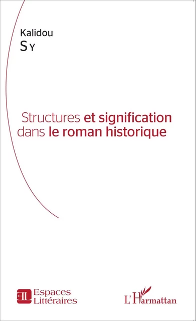 Structures et signification dans le roman historique - Kalidou (structures et signification) Sy - Editions L'Harmattan