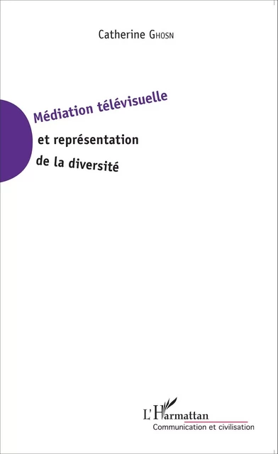 Médiation télévisuelle et représentation de la diversité - Catherine Ghosn - Editions L'Harmattan