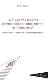 La fusion des sociétés commerciales en droit interne et international