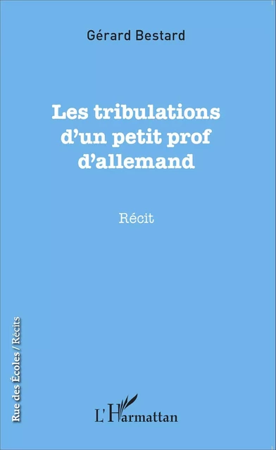 Les tribulations d'un petit prof d'allemand - Gérard Bestard - Editions L'Harmattan