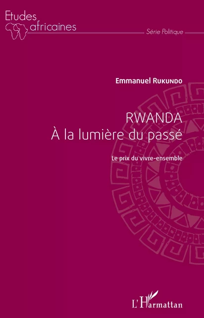 Rwanda à la lumière du passé - Emmanuel Rukundo - Editions L'Harmattan