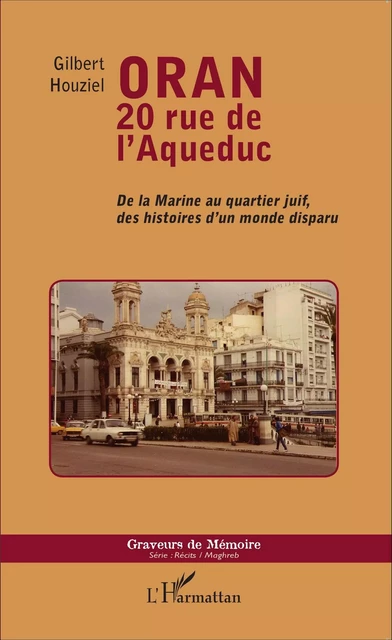 Oran 20 rue de l'Aqueduc - Gilbert Houziel - Editions L'Harmattan