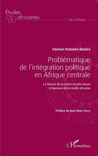 Problématique de l'intégration politique en Afrique centrale - Damien Kudada Banza - Editions L'Harmattan