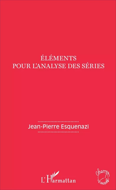 Eléments pour l'analyse des séries - Jean-Pierre Esquenazi - Editions L'Harmattan