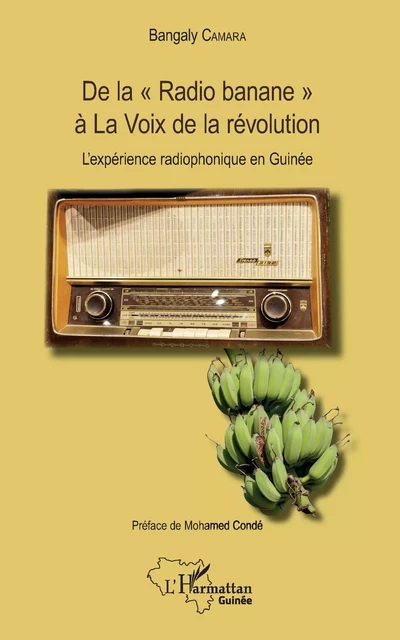 De la "Radio banane" à La Voix de la révolution - Bangaly Camara - Editions L'Harmattan