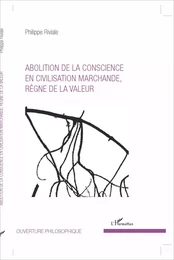 Abolition de la conscience en civilisation marchande, règne de la valeur