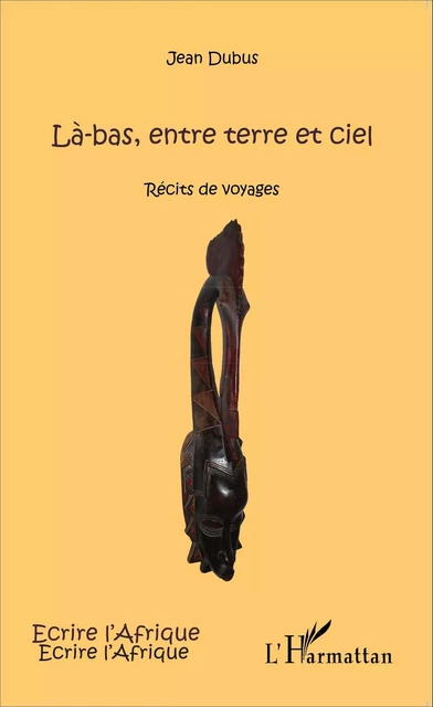 Là-bas, entre terre et ciel - Jean Dubus - Editions L'Harmattan