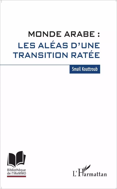 Monde arabe : les aléas d'une transition ratée - Smail Kouttroub - Editions L'Harmattan