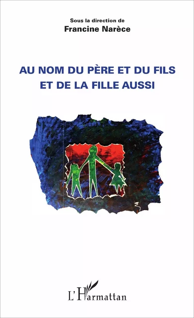 Au nom du père et du fils et de la fille aussi - Francine Narèce - Editions L'Harmattan