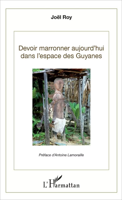 Devoir marronner aujourd'hui dans l'espace des Guyanes - Joël Roy - Editions L'Harmattan