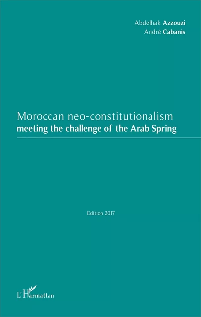 Moroccan neo-constitutionalism - Abdelhak Azzouzi, André Cabanis - Editions L'Harmattan