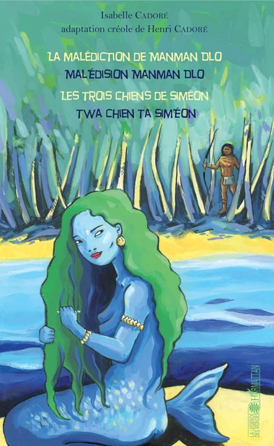 La malédiction de Manman Dlo / Malédision Manman Dlo - Isabelle Cadoré - Editions L'Harmattan