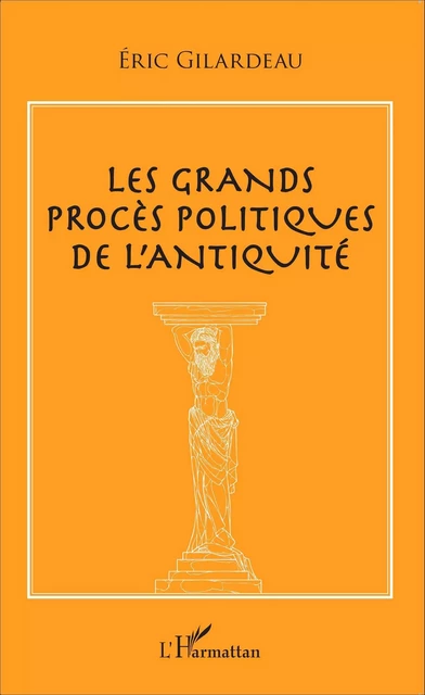 Les grands procès politiques de l'antiquité -  Gilardeau eric - Editions L'Harmattan