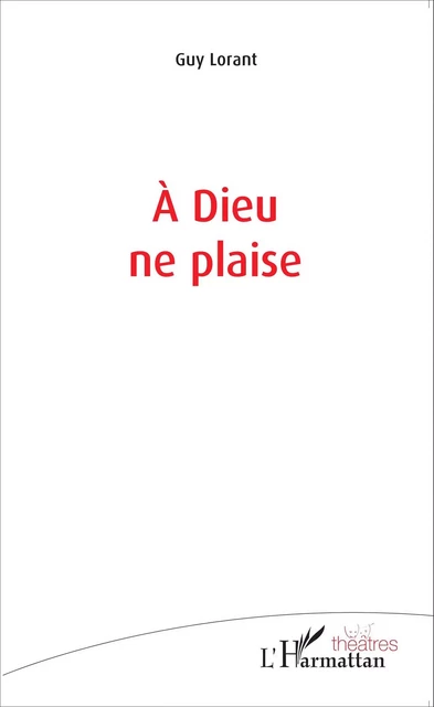 À Dieu ne plaise - Guy Lorant - Editions L'Harmattan