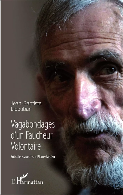 Vagabondages d'un Faucheur Volontaire - Jean-Baptiste Libouban, Jean-Pierre Garbisu - Editions L'Harmattan