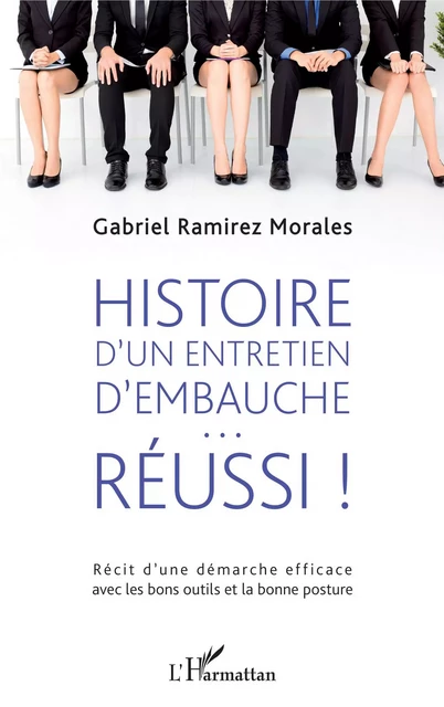 Histoire d'un entretien d'embauche réussi - Gabriel Ramirez Morales - Editions L'Harmattan