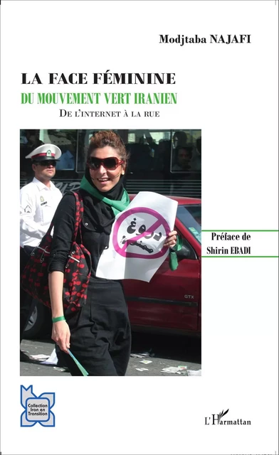 La face féminine du mouvement vert iranien - Modjtaba Najafi - Editions L'Harmattan