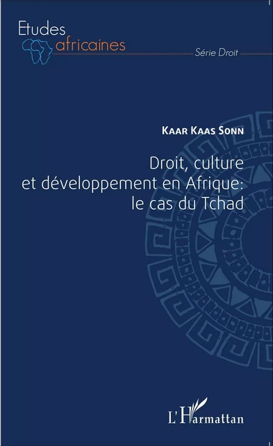 Droit, culture et développement en Afrique : le cas du Tchad - Kaas Sonn Kaar - Editions L'Harmattan