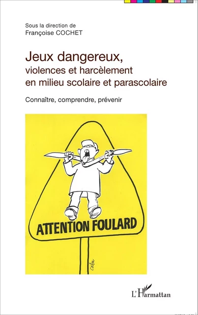 Jeux dangereux, violences et harcèlement en milieu scolaire et parascolaire - Françoise Cochet - Editions L'Harmattan