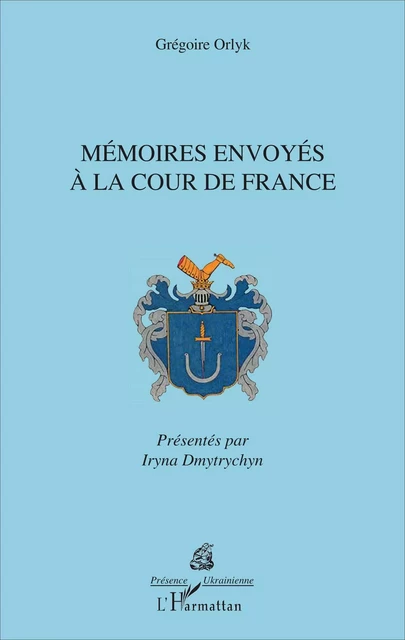 Mémoires envoyés à la cour de France - Grégoire Orlyk - Editions L'Harmattan