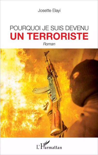 Pourquoi je suis devenu un terroriste - Josette Elayi - Editions L'Harmattan