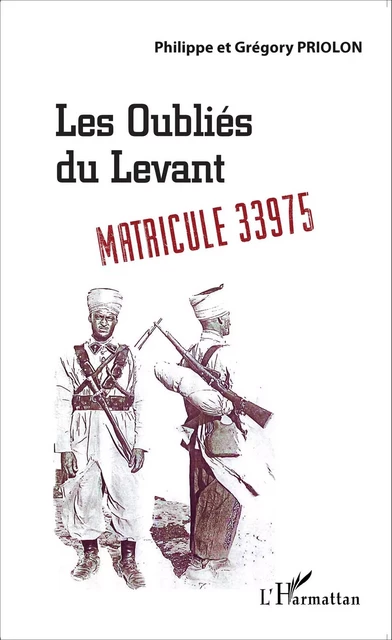 Les oubliés du Levant - Philippe Priolon, Grégory Priolon - Editions L'Harmattan