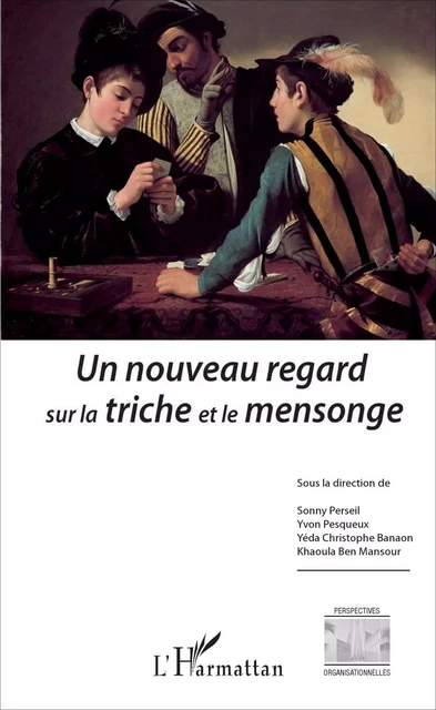 Un nouveau regard sur la triche et le mensonge - Khaoula Ben Mansour, Yéda Christophe Banaon, Sonny PERSEIL, Yvon Pesqueux - Editions L'Harmattan