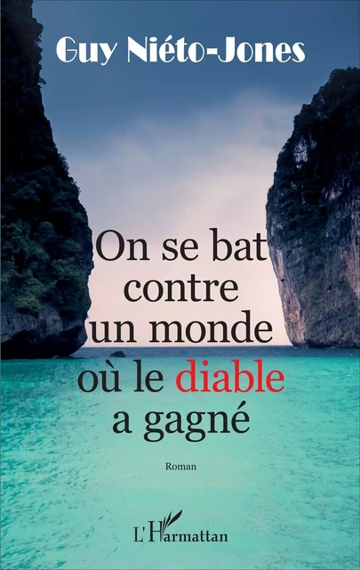 On se bat contre un monde où le diable a gagné - Guy Nieto-Jones - Editions L'Harmattan