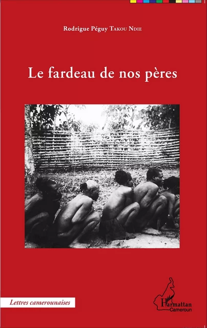 Le fardeau de nos pères - Rodrigue Peguy Takou ndie - Editions L'Harmattan