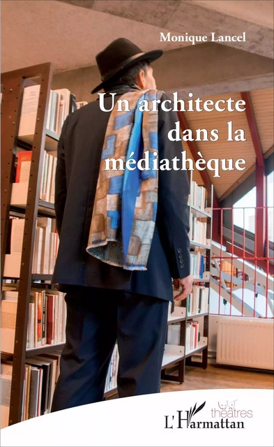 Un architecte dans la médiathèque - Monique Lancel - Editions L'Harmattan