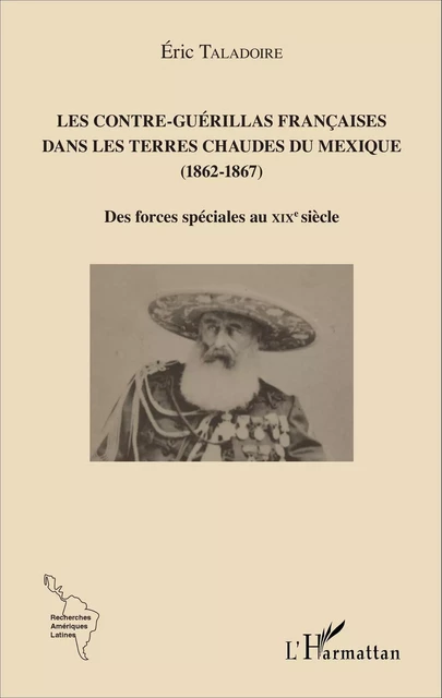 Les Contre-Guérillas françaises dans les Terres Chaudes du Mexique (1862-1867) - Eric Taladoire - Editions L'Harmattan