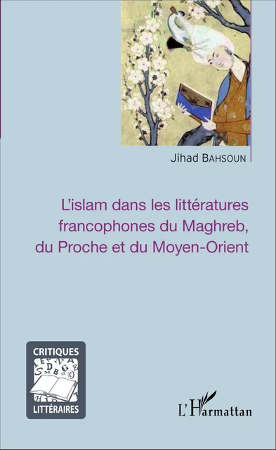 L'islam dans les littératures francophones du Maghreb, du Proche et du Moyen-Orient - Jihad Bahsoun - Editions L'Harmattan