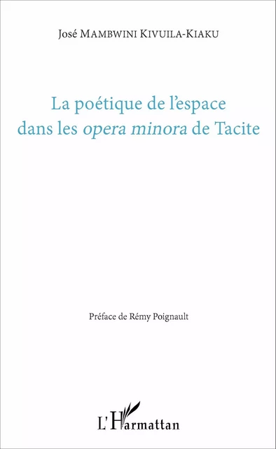 La poétique de l'espace dans les <em>opera minora</em> de Tacite - José Mambwini Kivuila-Kiaku - Editions L'Harmattan