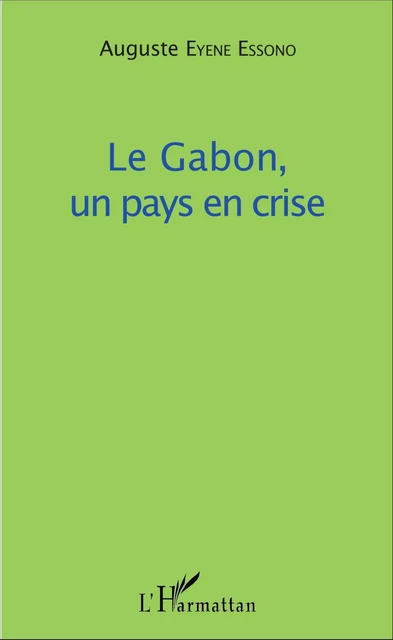 Le Gabon, un pays en crise - Auguste Eyene Essono - Editions L'Harmattan