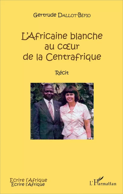 L'Africaine blanche au cur de la Centrafrique - Gertrude Dallot-Béfio - Editions L'Harmattan