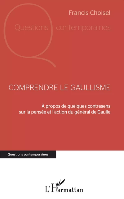 Comprendre le gaullisme - Francis Choisel - Editions L'Harmattan