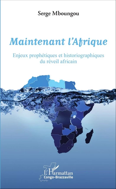 Maintenant l'Afrique - Serge Mboungou - Editions L'Harmattan