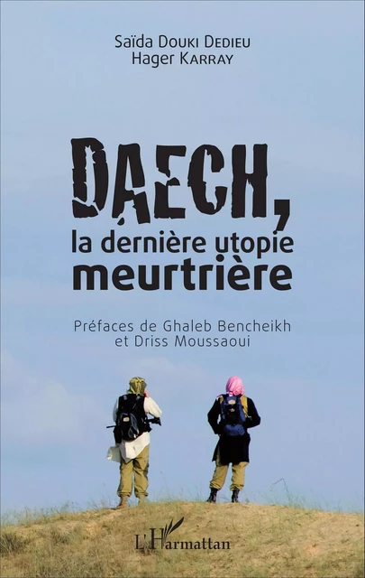 Daech, la dernière utopie meurtrière - Saida Douki Dedieu, Hager Karray - Editions L'Harmattan