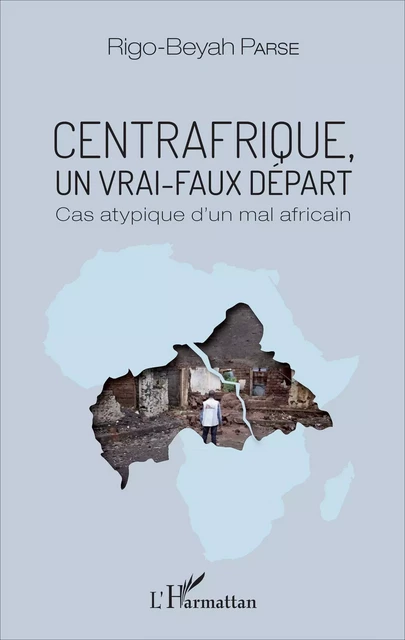 Centrafrique, un vrai-faux départ - Rigo-Beyah Parse - Editions L'Harmattan