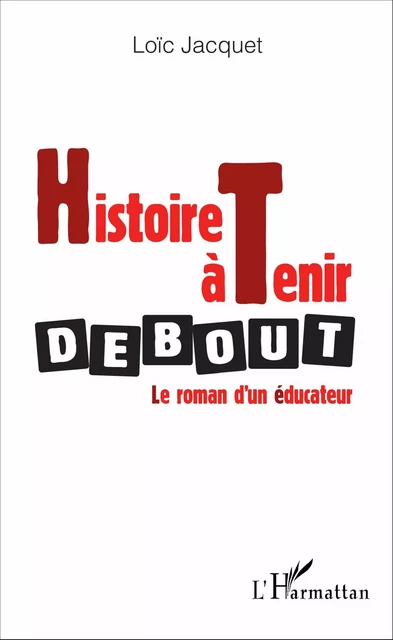 Histoire à tenir debout - Loïc Jacquet - Editions L'Harmattan