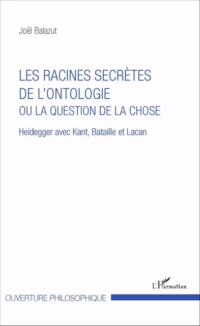 Les racines secrètes de l'ontologie ou la question de la chose - Joël Balazut - Editions L'Harmattan