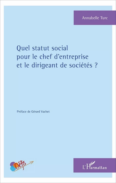 Quel statut social pour le chef d'entreprise et le dirigeant de sociétés ? - Annabelle Turc - Editions L'Harmattan