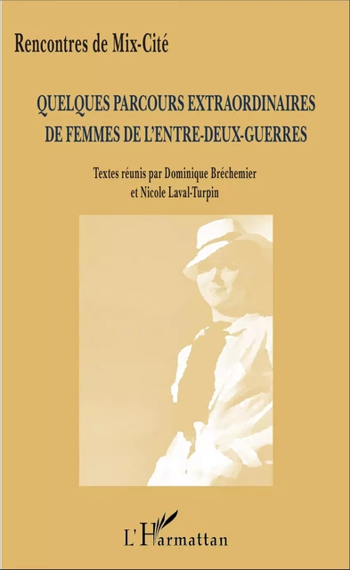 Quelques parcours extraordinaires de femmes de l'entre-deux-guerres - Dominique Béchemier, Nicole Laval-Turpin - Editions L'Harmattan