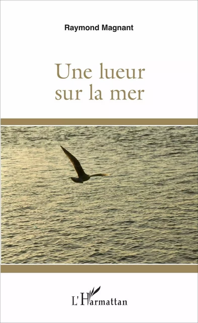 Une lueur sur la mer - Raymond Magnant - Editions L'Harmattan