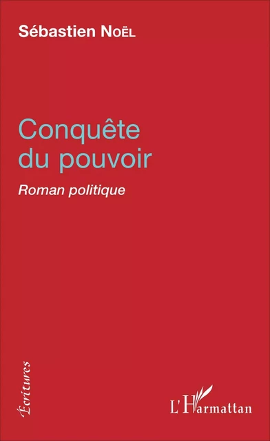 Conquête du pouvoir - Sébastien Noël - Editions L'Harmattan